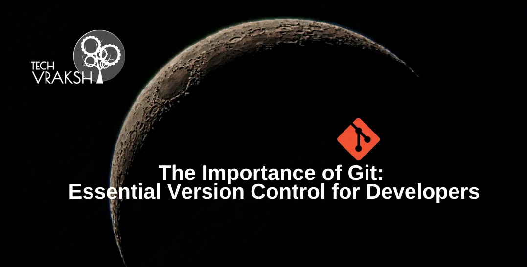 The Importance of Git: Essential Version Control for Developers