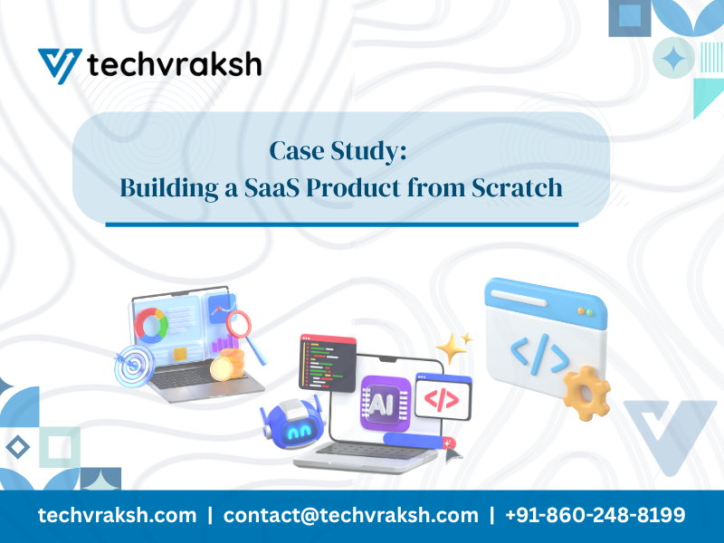 Case Study: Building a SaaS Product from Scratch