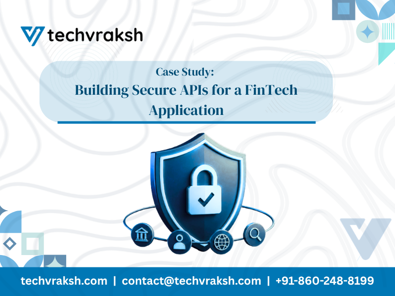 Case Study: Building Secure APIs for a FinTech Application