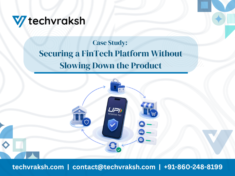 Case Study: Securing a FinTech Platform Without Slowing Down the Product