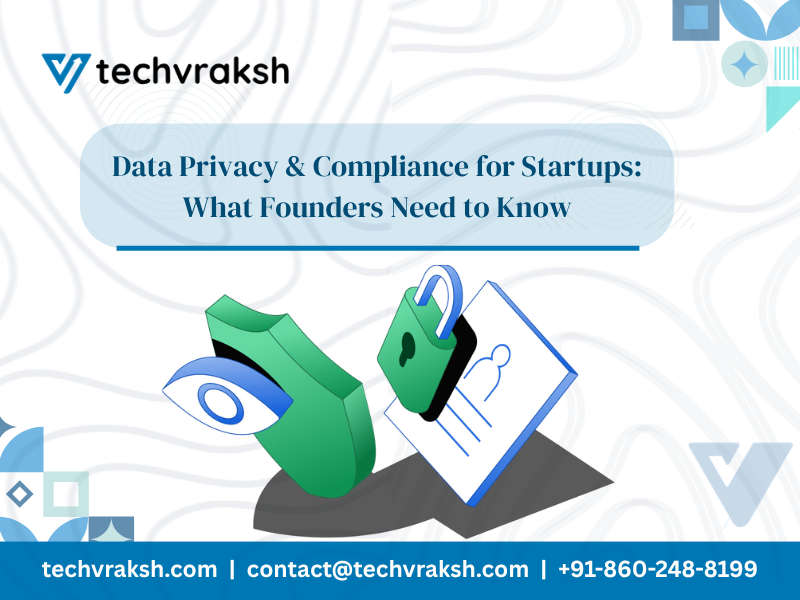 Data Privacy & Compliance for Startups: What Founders Need to Know